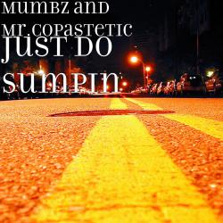 Just Do Sumpin feat. Mr. Copastetic - Single. Передняя обложка. Нажмите, чтобы увеличить. Just Do Sumpin feat. Mr. Copastetic - Single. Передняя обложка. Нажмите, чтобы увеличить.